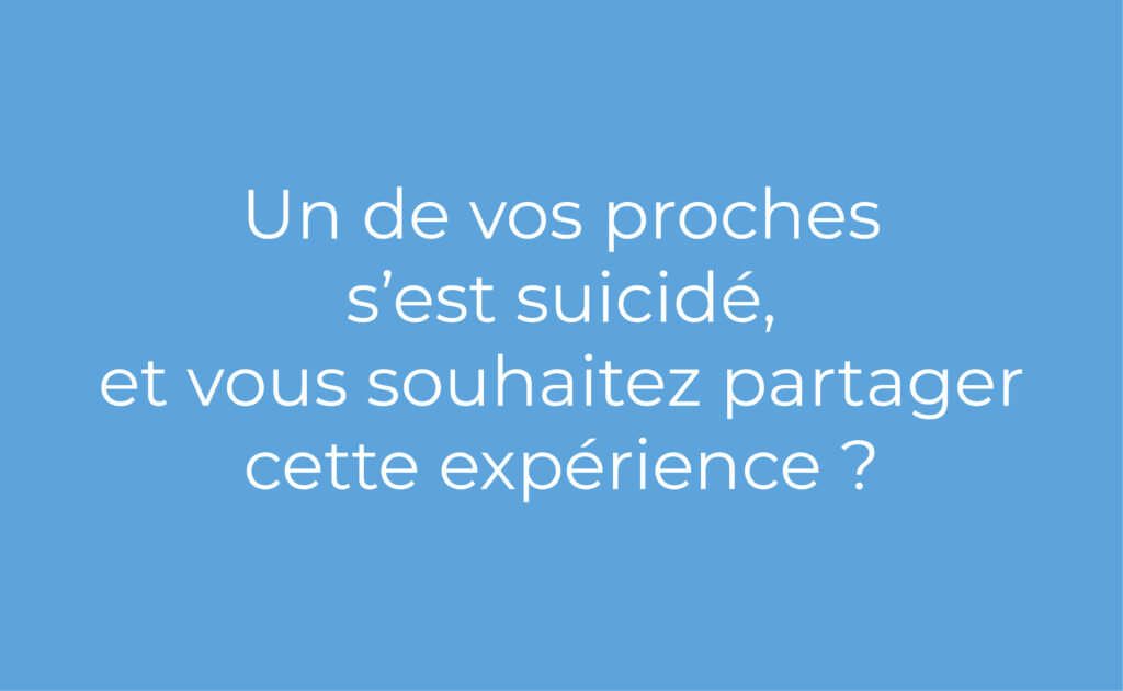 Un de vos proches s'est suicidé et vous souhaitez partager cette expérience ?